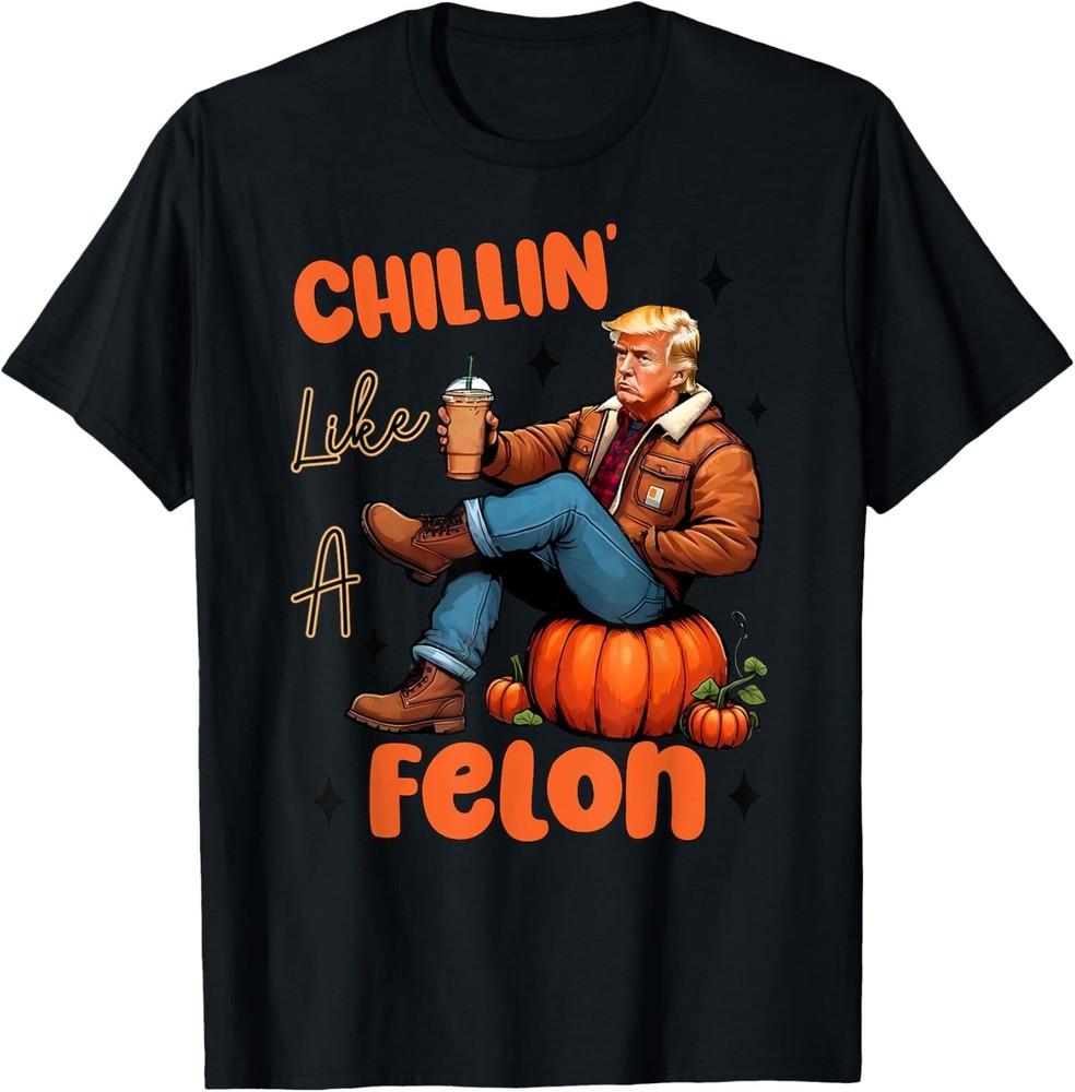 Chillin Like A Felon Fall Pumpkin Halloween Trump T-Shirt Unisex T-Shirt S