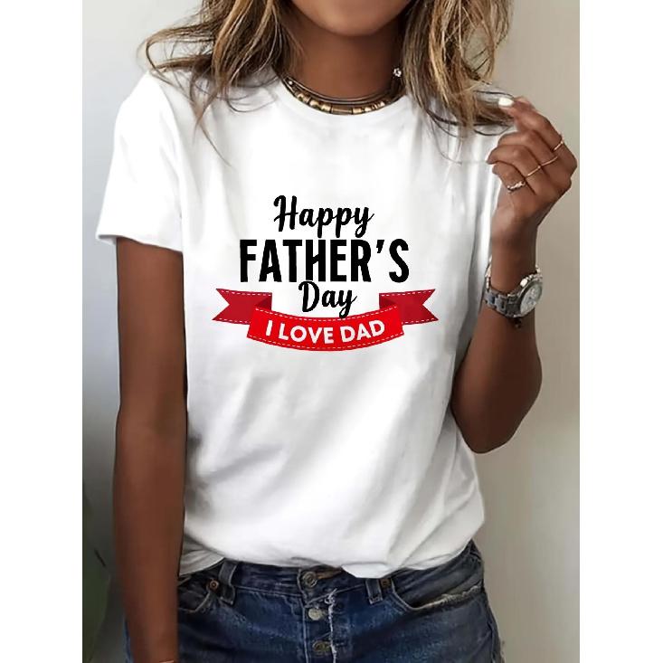 Women s Top Happy Father s Day I Love Dad Printed Casual Shirt Father s Day Celebration Women s Leisure T Shirt Father s Day Gift Father s S