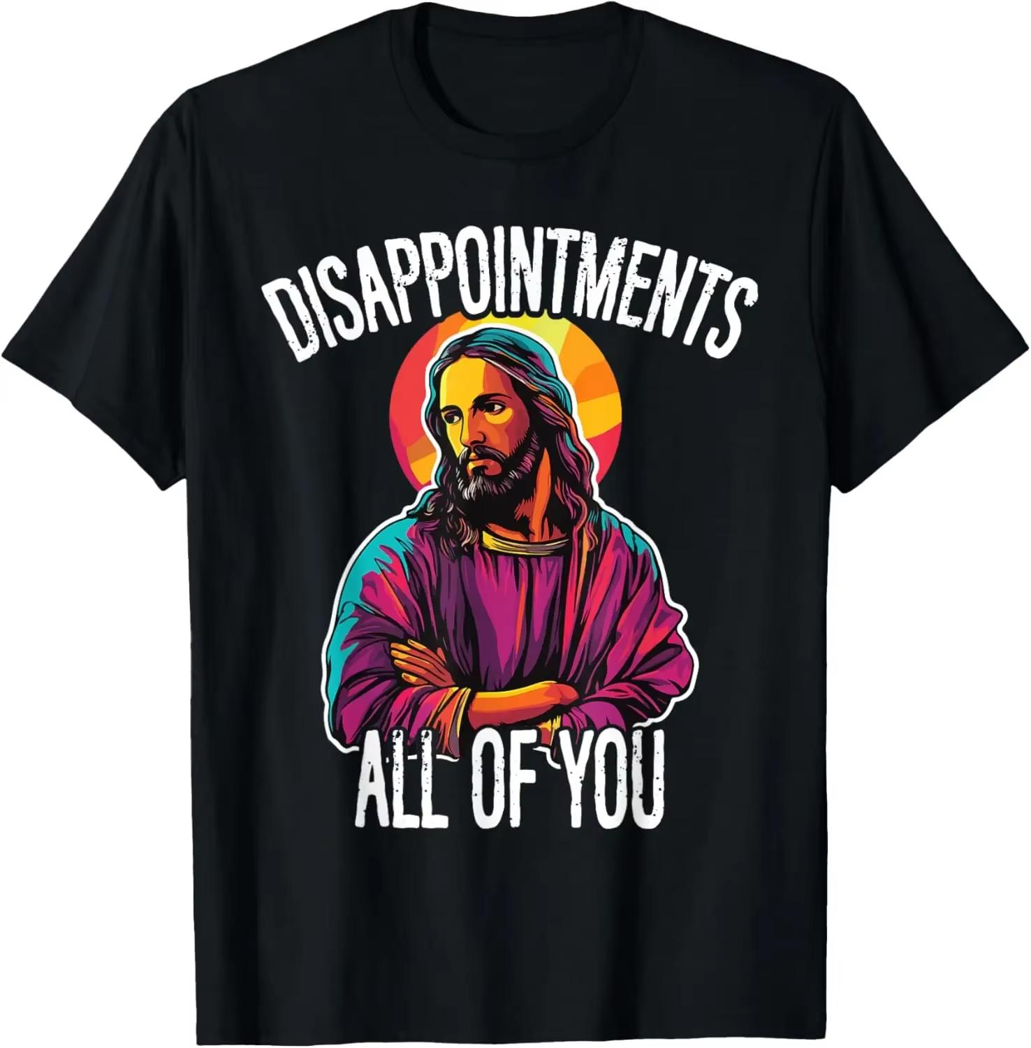 

Disappointments All of You Funny Jesus Christian Faith Meme Custom Printed Graphic T Shirts Mens T Shirt Camisas Streetwear S
