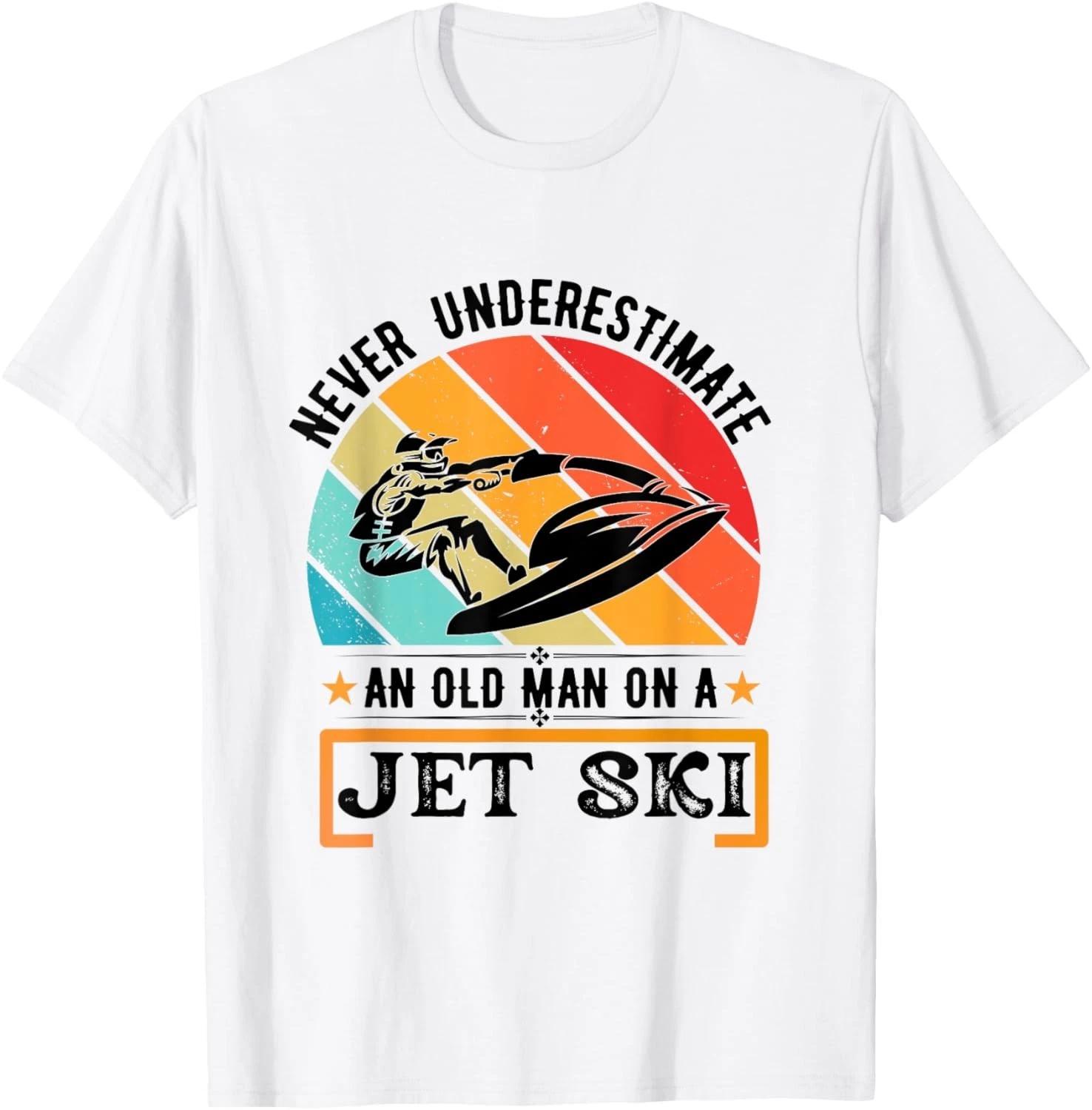 Never Underestimate An Old Man On A Jet Ski Gift Unisex T-Shirt 2XL