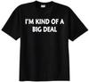I'm Kind of A Big Deal Adult 100% Cotton T-shirt Mens Tees Top - Funny Humor Cool Gift