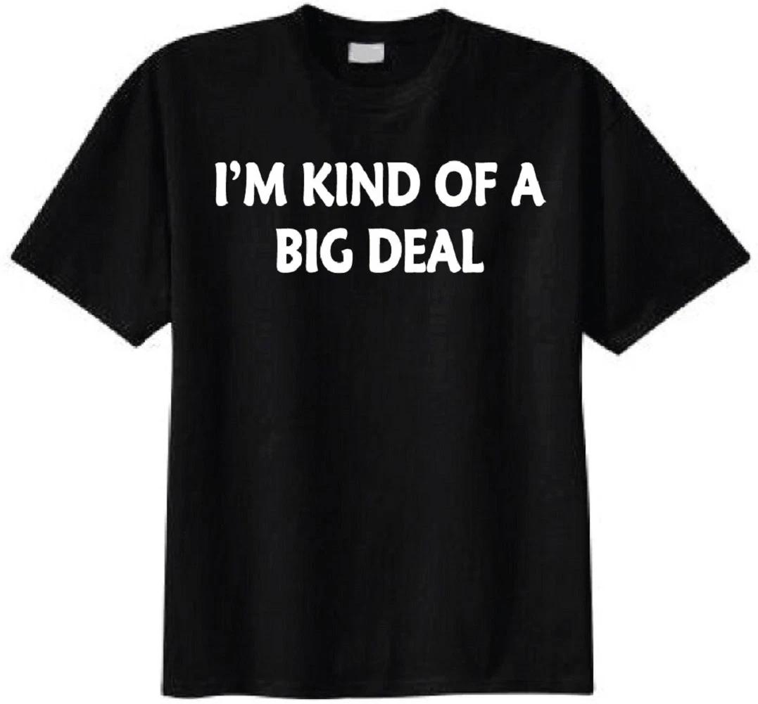 I m Kind of A Big Deal Adult 100% Cotton T-shirt Mens Tees Top - Funny Humor Cool Gift S