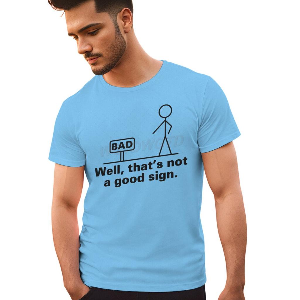 Bad Well Thats Not A Good Sign T Shirt Men Women Short Sleeve Streetwear Sarcastic Humor Male Tshirts