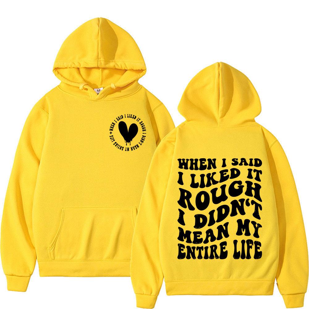 

When I Said I Liked It Rough I Didn t Mean My Entire Life Funny Meme Hoodie Streetwear Men Women Long Sleeve Sweatshirts 3XL