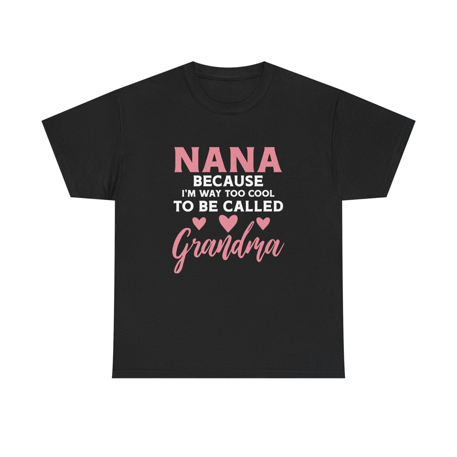They Call Me Nana Because Too Cool To Be Grandma Tee Shirt - Funny T-Shirt M
