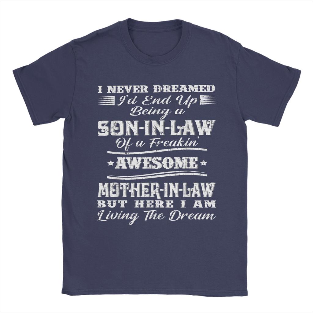 I Never Dreamed Son In Law of Freaking Awesome Mother In Law Men T Shirt Leisure Tees Short Sleeve TShirt Cotton Print Clothes