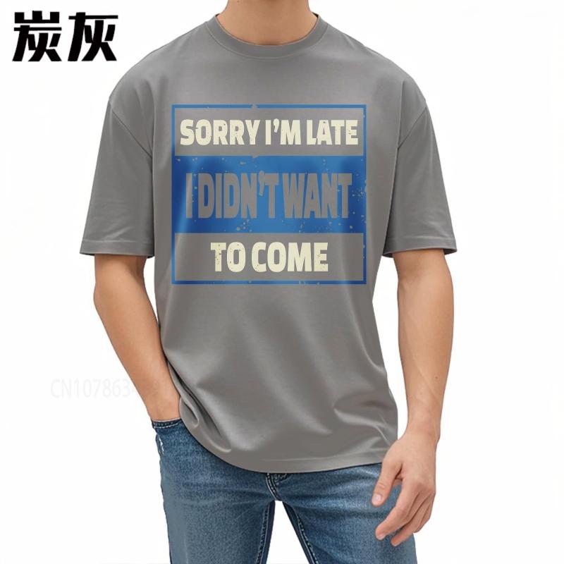 Oversized summer Man tshirt Sorry Im Late I Didnt Want To Come Short Sleeve Printed Round Neck tops cotton teeshirt for him