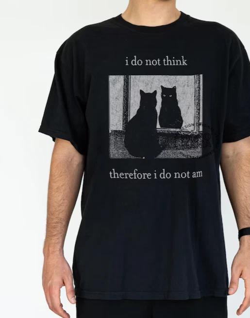 I do not think therefore i do not am, Funny Cat Shirt, Grunge tShirt 3XL