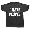 Funny I Hate People Graphic Tshirt Men Womens Fashion Casual Oversized Tshirts Mens 100 Cotton T Shirt