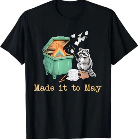 Funny Raccoon Dumpster Fire Made It to May Teacher Last Day T-Shirt S