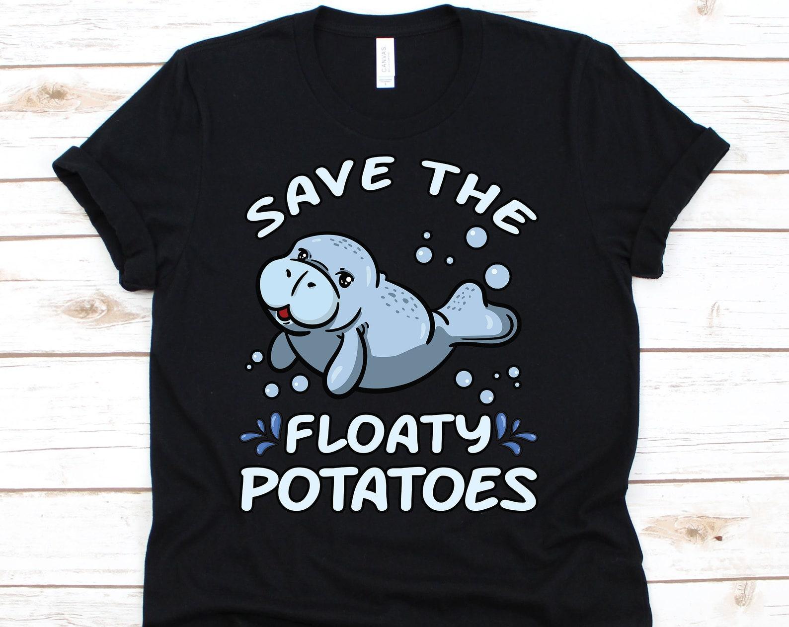 Save The Floaty Potatoes T Shirt, Earth Day, Manatees Gift, Plastic Free Oceans, Water Pollution, Environmentalist Shirt M