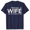 Funny I Love My Wife Yes She Bought Me This Tshirts Men Womens Fashion Casual Tshirt 100 Cotton Loose Oversized T Shirt