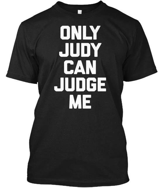 Only Judy Can Judge Me Funny Saying T-Shirt Made in the USA Size S to 5XL 2XL