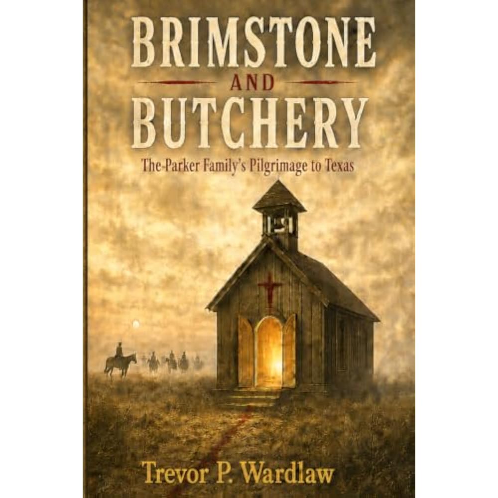 Brimstone and Butchery: The Parker Family s Pilgrimage to Texas