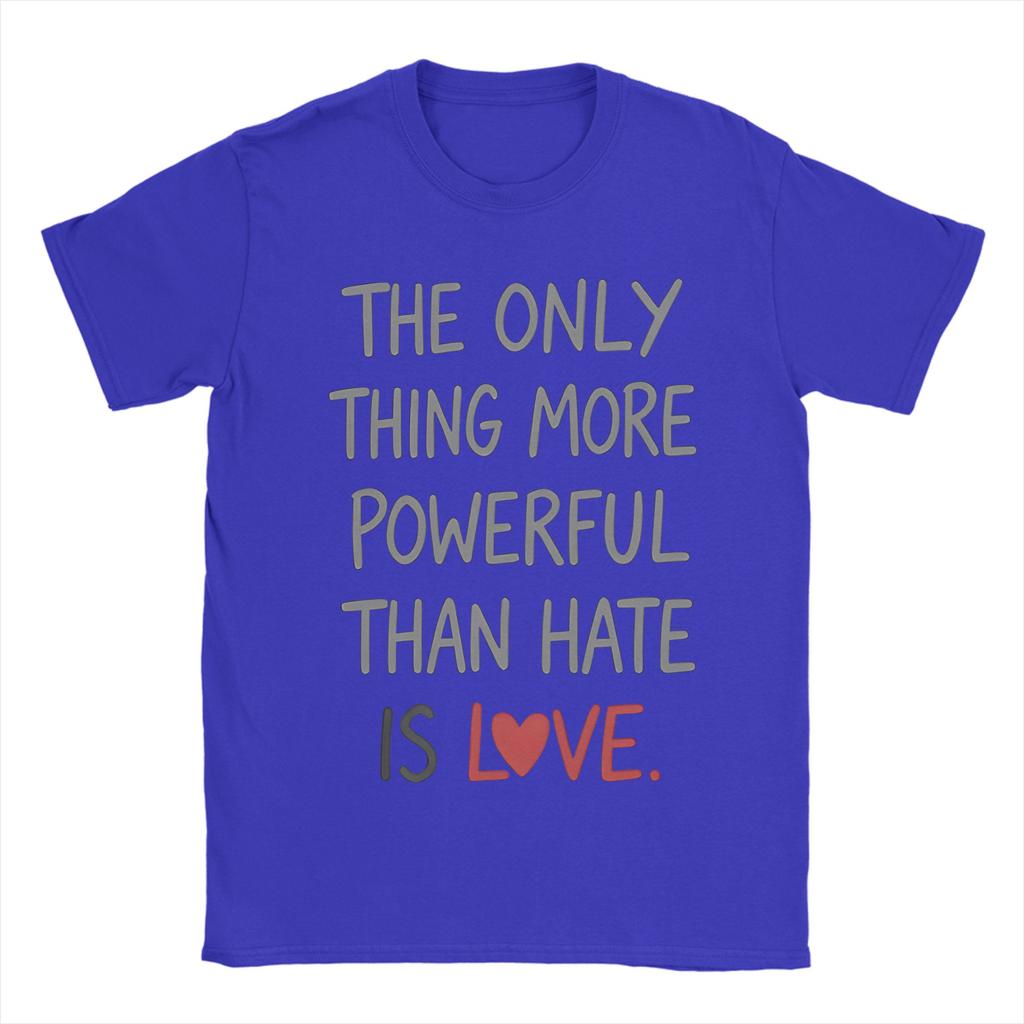 The Only Thing More Powerful Than Hate Is Love TShirt Summer Popular T Shirts Unisex Cotton Crewneck Oversize Clothes Tops