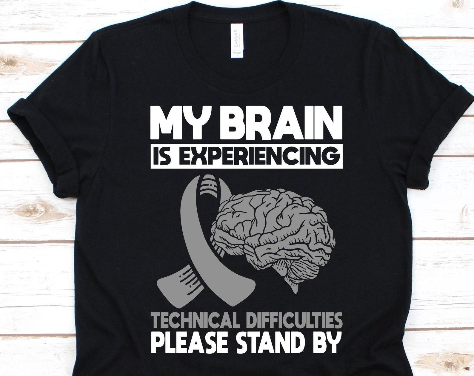 My Brain Is Experiencing Technical Difficulties Shirt, Brain Cancer Awareness, Gray Ribbon Design, Brain Tumor Fighter, Cancer Warrior Shirt S