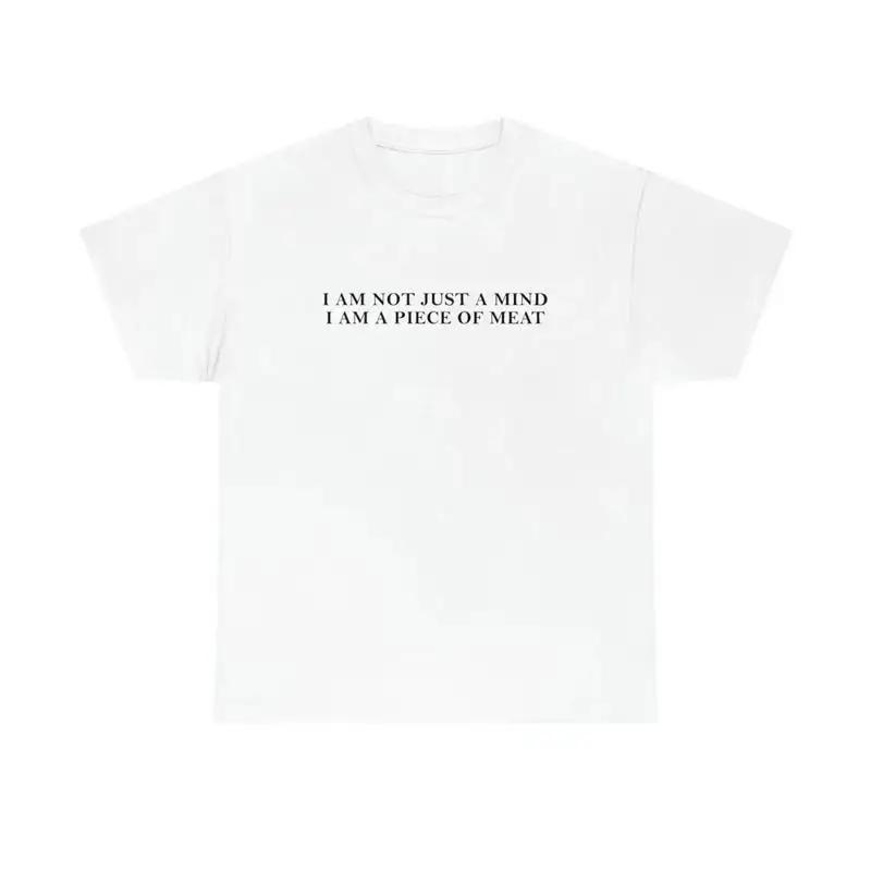 I Am Not Just A Mind Peace Of Meat T Shirt