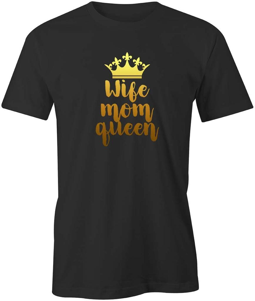 WIFE MOM QUEEN Tshirt Tee Short-Sleeved Cotton Funny MOTHER'S DAY S1BCA22
