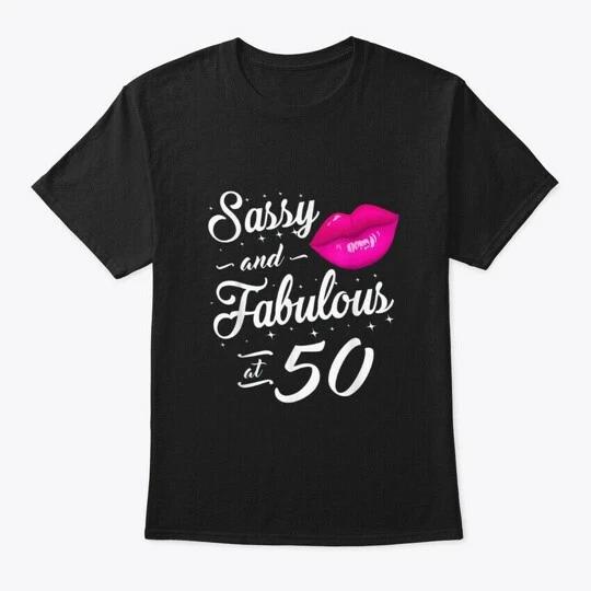 50th Birthday Sassy And Fabulous 50 Year T-Shirt Made in the USA Size S to 5XL XXXXL