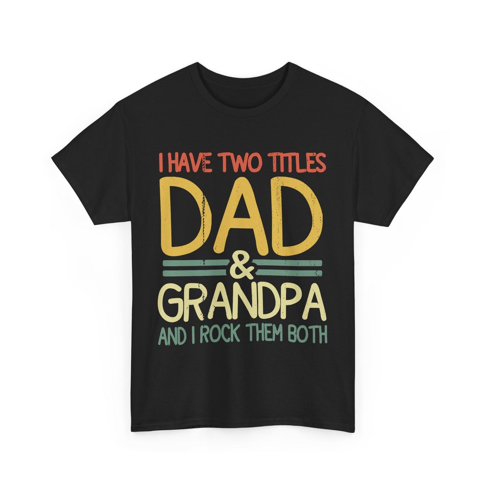 I Have Two Titles Dad And Grandpa Shirt, Grandfather Dad Father s Day Shirt XXXL