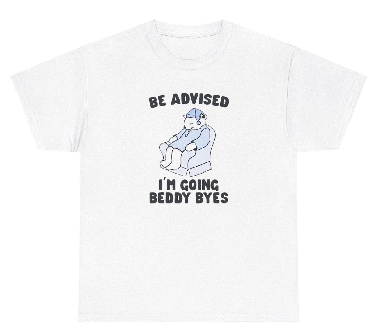 Be Advised I’m Going Bye Byes Sleepy Bear T Shirt Funny Sayings Tired Humor Tee S