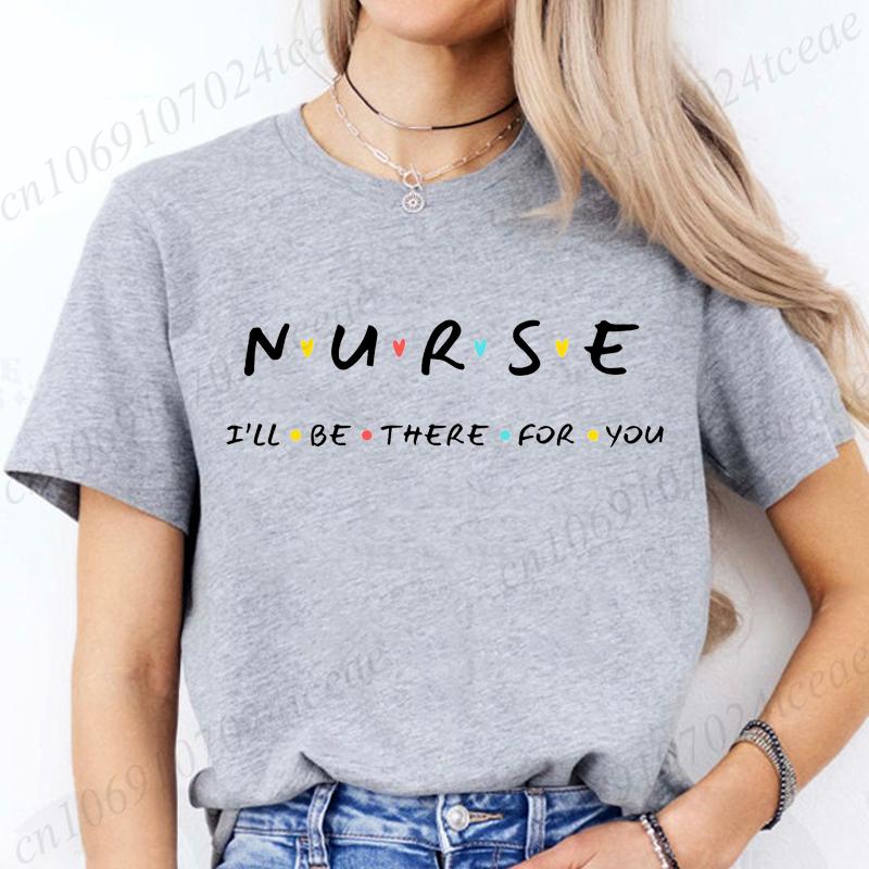 Nurse I'll Be There for You Women T Shirt Fashion Graphic Nurse Friends Tops Casual Short Sleeve Tees Registered Nurse Shirts