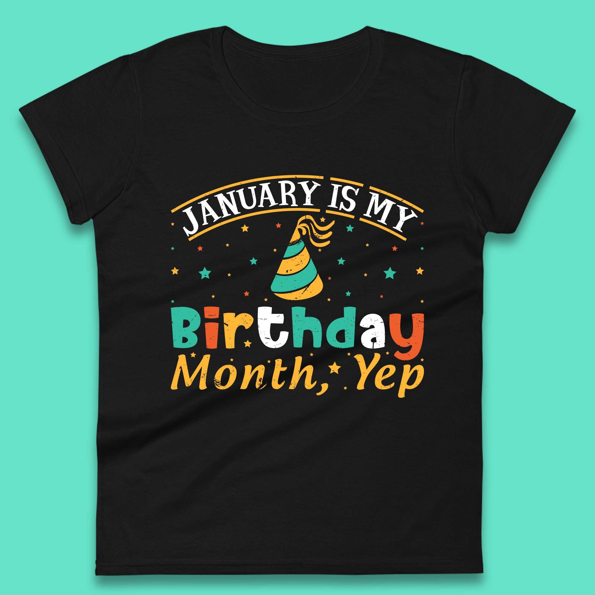 January Is My Birthday Month Yep Womens T-Shirt Mens Tops Tees Unisex 2XL