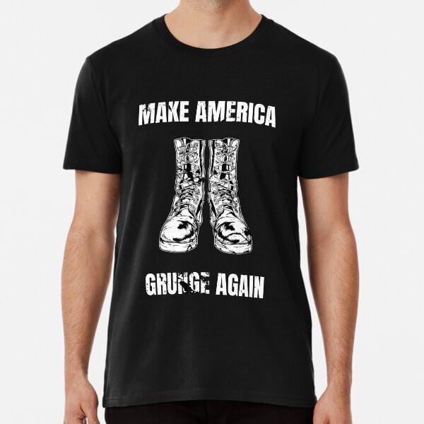 Make America Grunge Again  Premium T-Shirt S To 5XL Made In the AU/USA T-Shirt