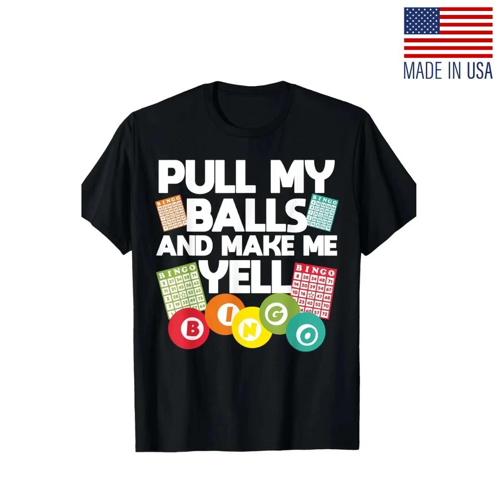 Men S Funny Bingo Lover T-Shirt PULL MY BALLS AND MAKE ME YELL! Graphic, 3XL