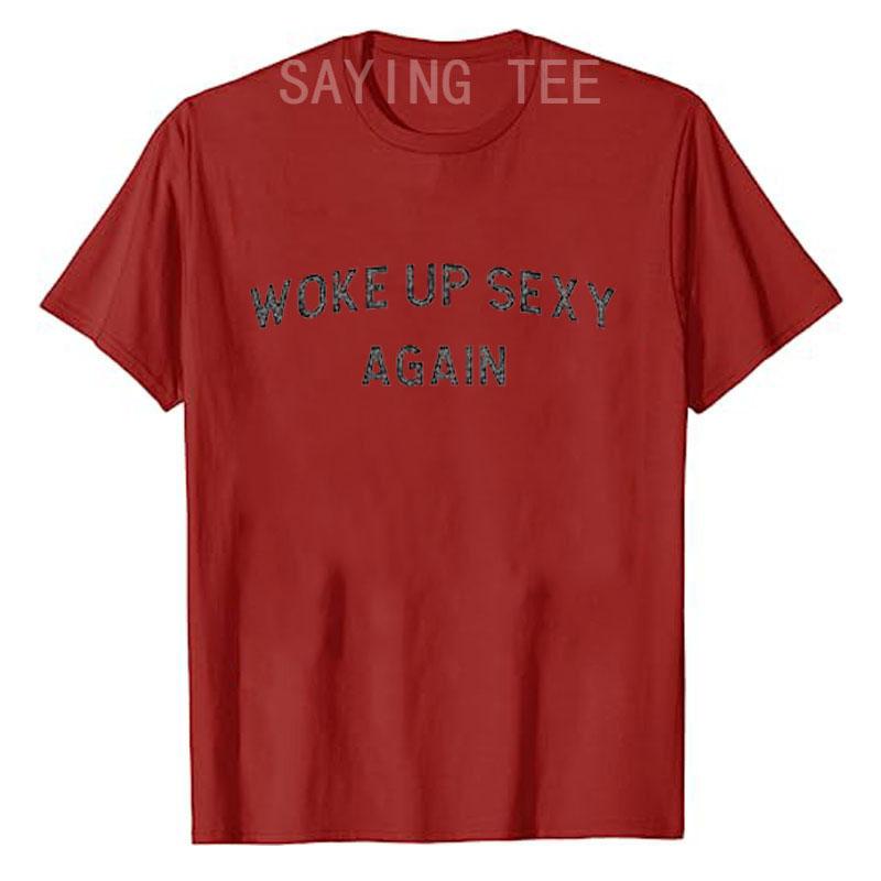 Woke Up Sexy Again Funny Humorous Saying Tshirt Women Men Letters Printed Graphic Tee Tops Personality Short Sleeve Blouses