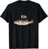 “Fih” Funny Misspelled Fish Meme, Simple Humor T-Shirt Unisex T-Shirt