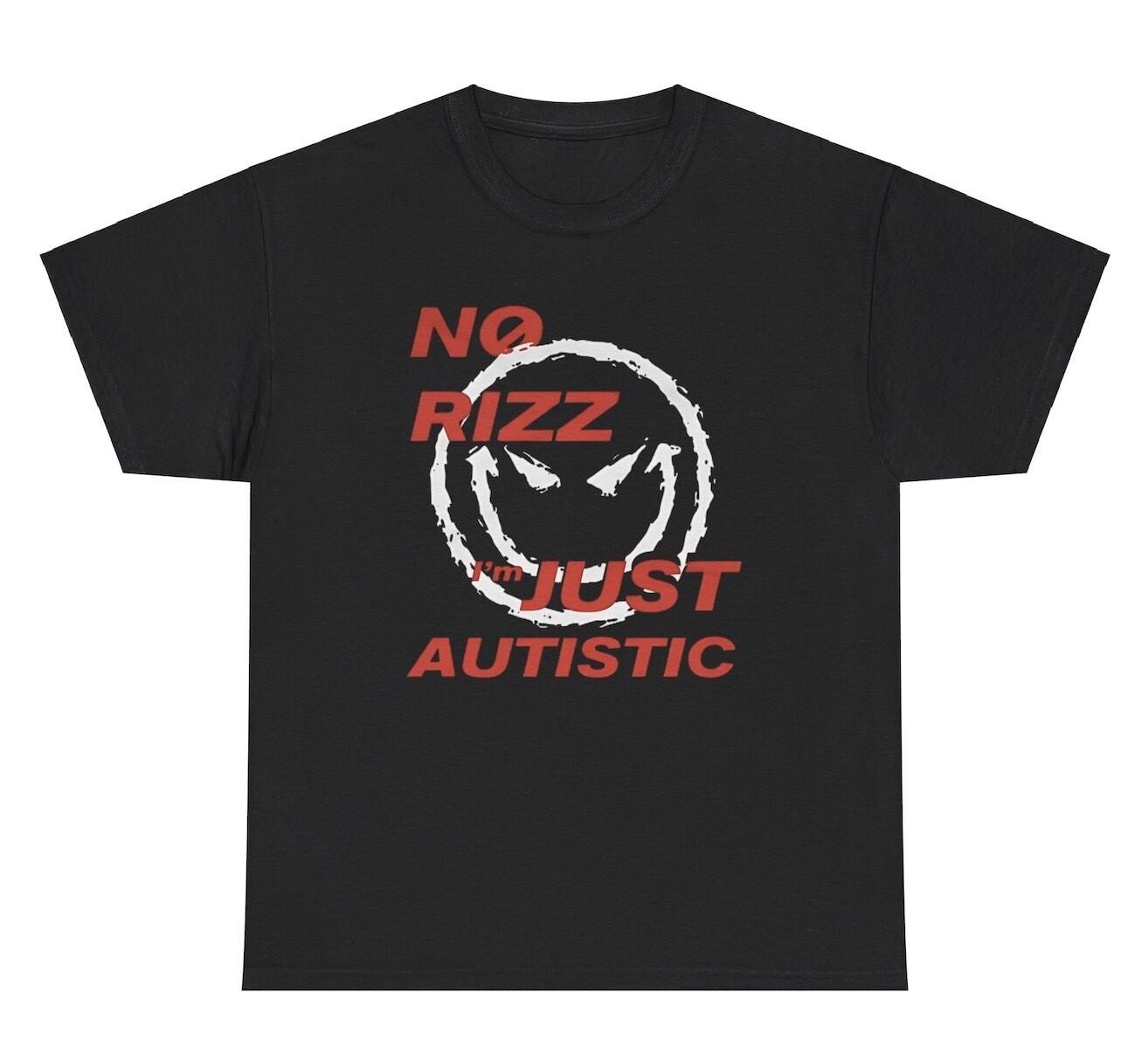No Rizz I’m Just Autistic T Shirt Funny Autism Meme Weird Gen Z Tee SKU: JuAuti XXXL