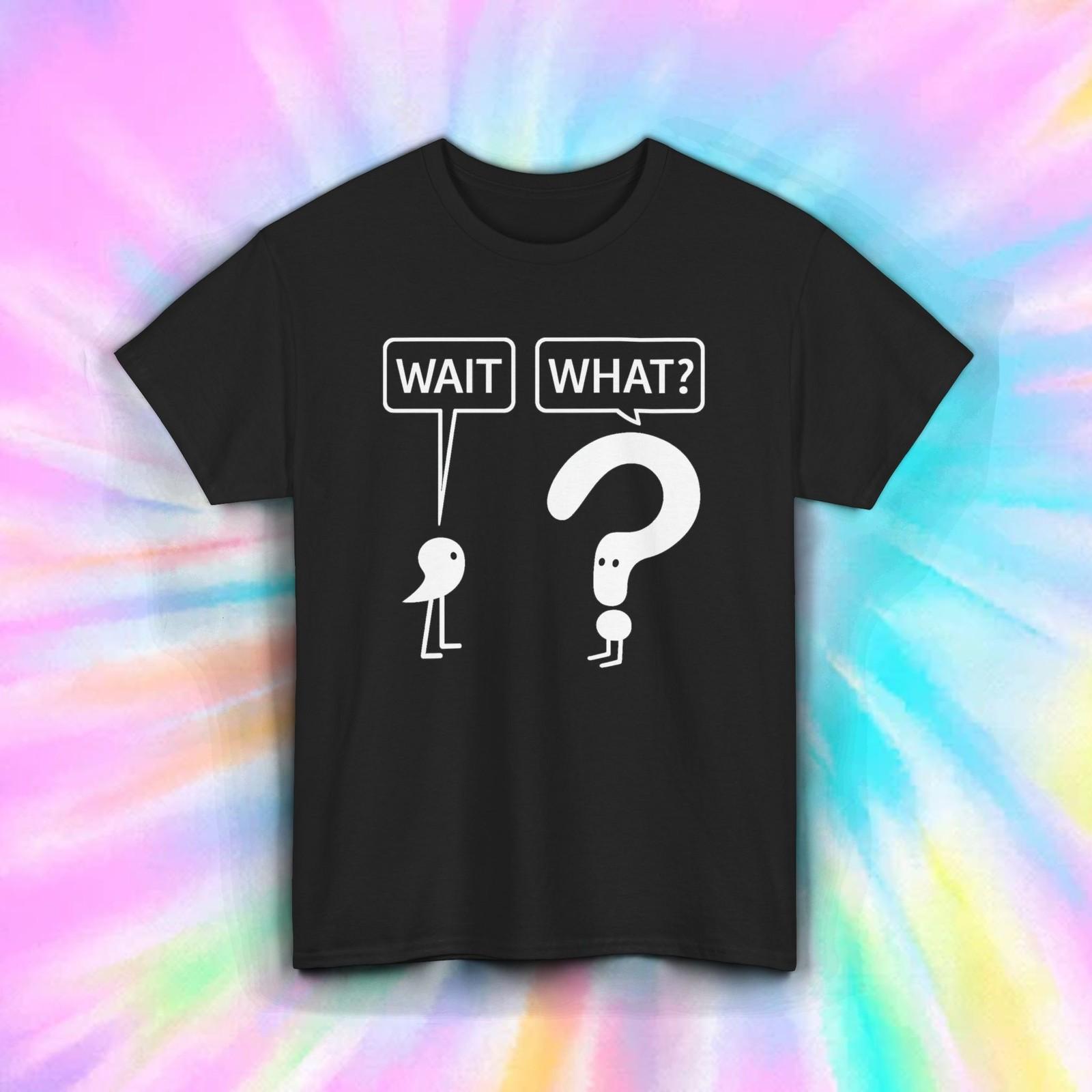 Wait What Shirt Funny Confused Question Mark Meme Humor Sarcastic Graphic Tee XXXXL