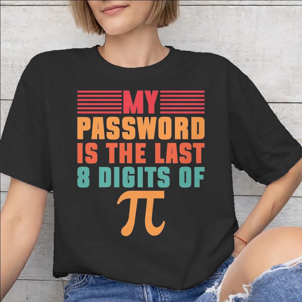 My Password Is The Last 8 Digits Of Merch Unisex Unisex T Shirt Pure Cotton Tee Graphic Printing Tshirt Clothes
