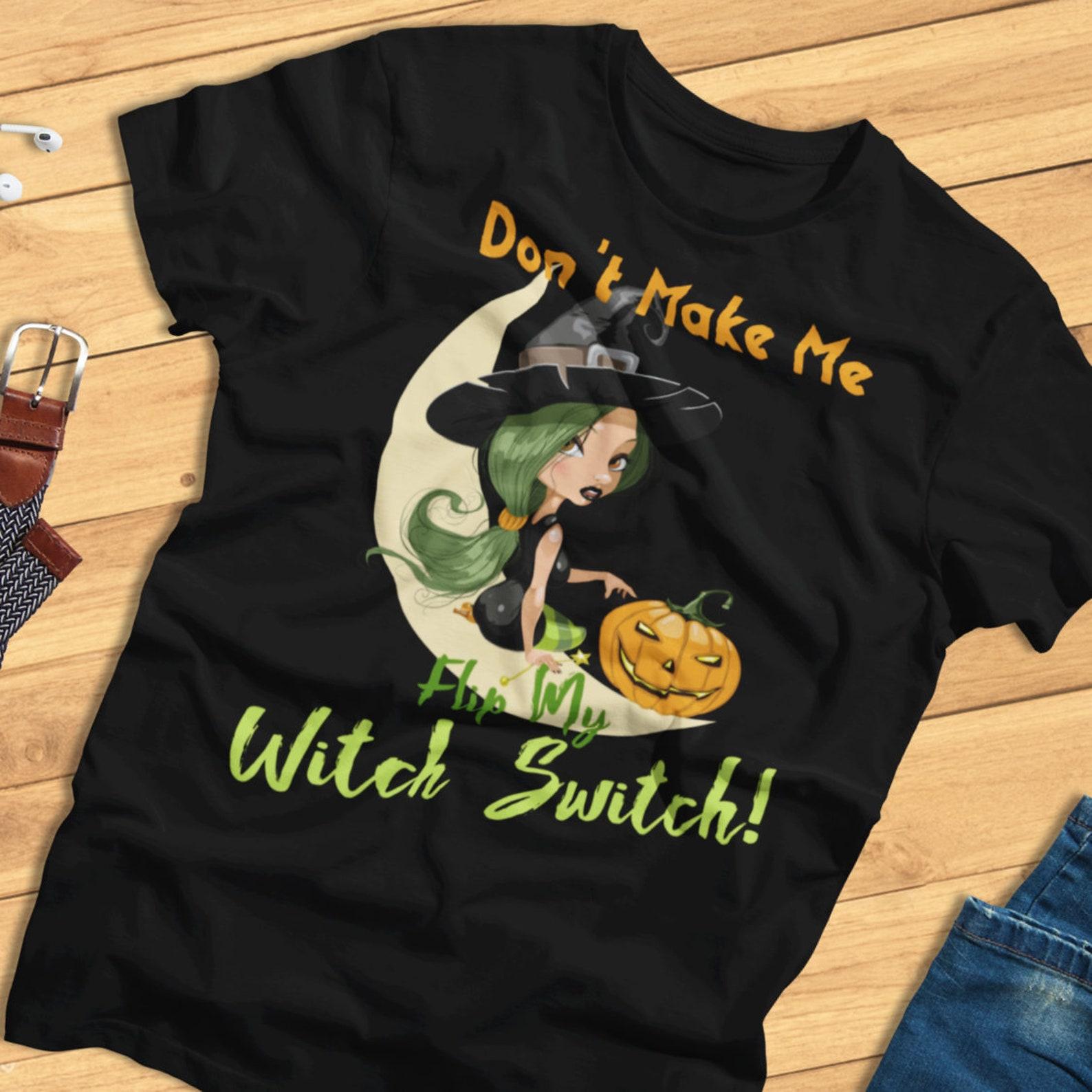 Don t Make Me Flip My Witch Switch! Funny Halloween Witch T-Shirt M