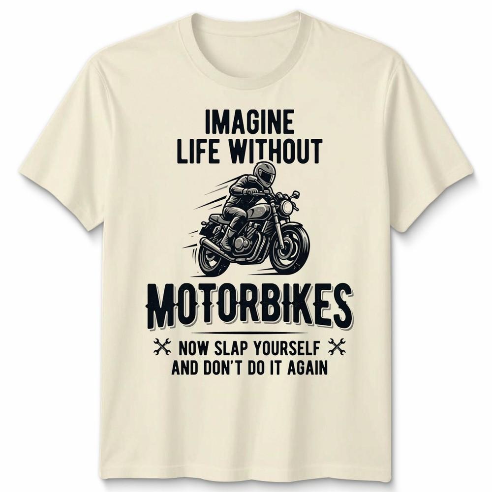 Imagine Life Unisex T Shirt Without Motorbikes Biker Motorcycle Graphic Tee