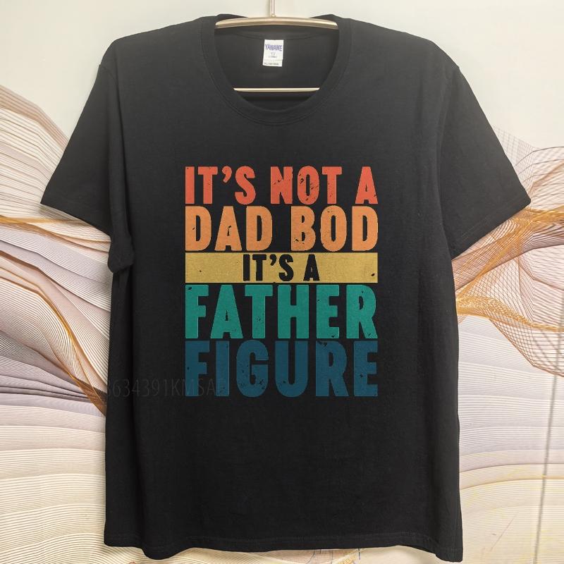 Fashion summer For man t shirt Its Not A Dad Bod Its A Father Figure Short Sleeve Travel ONeck Tee shirt cotton men top tees