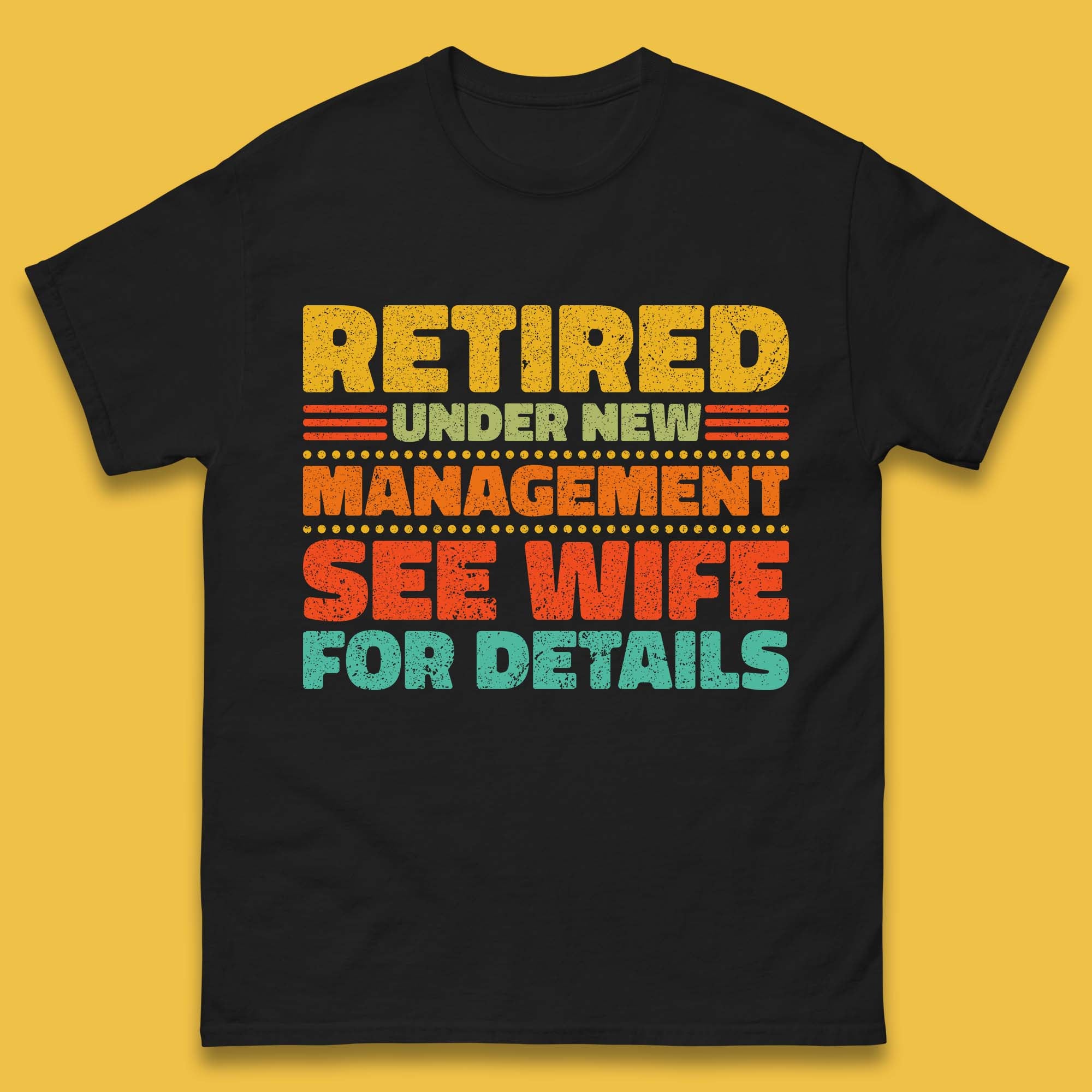 Retired Under New Management See Wife For Details Vintage Retirement Life Mens Tee Top 4XL