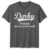 Derby Probably The Best In The World City Unisexs Tee Unisexs Top Graphic