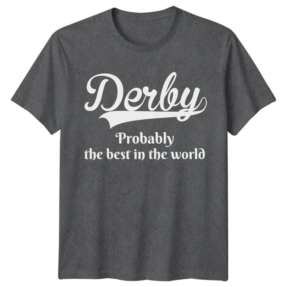 Derby Probably The Best In The World City Unisexs Tee Unisexs Top Graphic