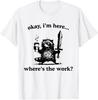 Okay I'm Here Where's The Work Raccoon With Coffee And Sword T-Shirt