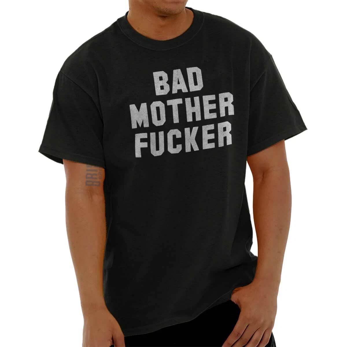 Bad Mother F***er Attitude Sarcastic Funny Womens or Mens Crewneck T Shirt Tee XL