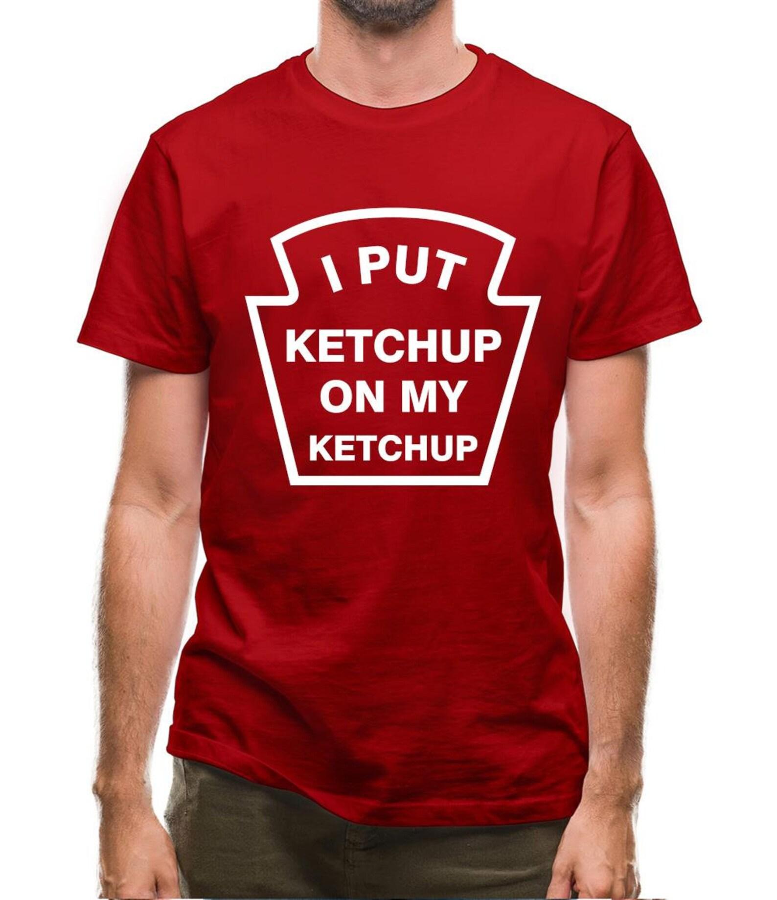 I Put Ketchup On My Ketchup Mens T-Shirt S