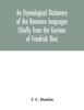 The An Etymological Dictionary of the Romance Languages Chiefly from the German of Friedrich Diez Book
