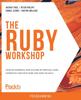 The The The Ruby Workshop : Develop Powerful Applications by Writing Clean, Expressive Code with Ruby and Ruby On Rails Book