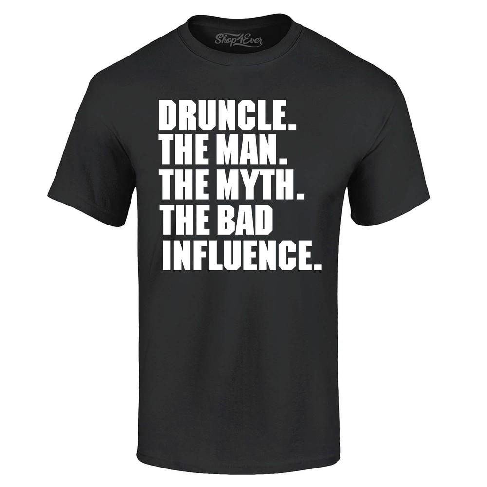 

Druncle The Man The Myth The Bad Influence T-shirt Myth Shirts 4XL