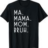 Ma Mama Mom Bruh T Shirt