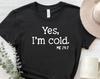 Yes I'm Cold Me 24:7 Shirt, Yes I Am Cold T-Shirt, Funny Christmas Shirt, Sarcastic Christmas Tee, Winter Shirt, Funny Cold Person Shirt