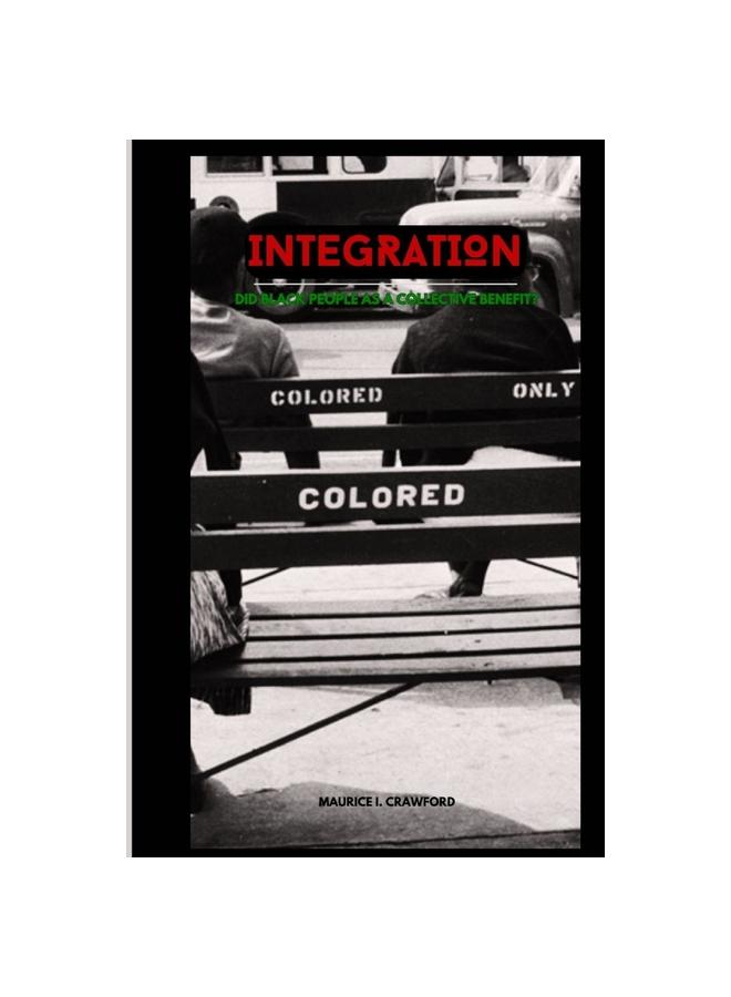 The Integration : Did Black People As a Collective Benefit? Book