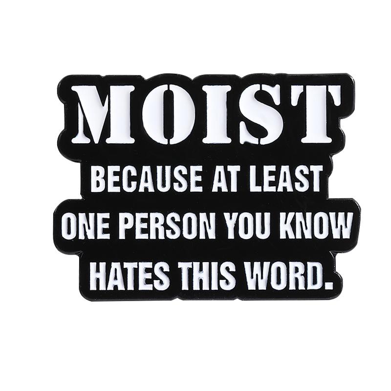 Moist Because at Least One Person You Know Hates This Word Enamel Pin Custom Quote Brooch Lapel Badge Jewelry Gift for Friends
